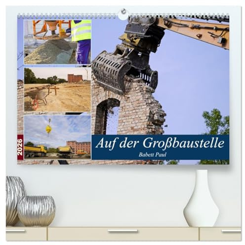 Auf der Großbaustelle (hochwertiger Premium Wandkalender 2026 DIN A2 quer), Kunstdruck in Hochglanz: Rückbau einer Industrieruine und Baugrundvorbereitung für Neubau (CALVENDO Technologie)