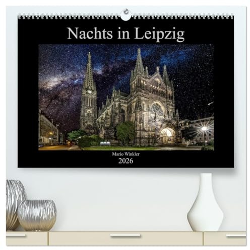 Nachts in Leipzig (hochwertiger Premium Wandkalender 2026 DIN A2 quer), Kunstdruck in Hochglanz: 12 Fotografien zeigen die bekanntesten ... in ganz besonderem Licht. (CALVENDO Orte)