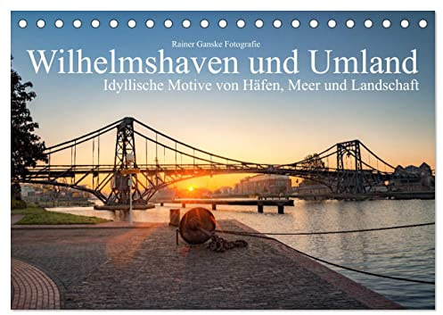 Wilhelmshaven und Umland - Idyllische Motive von Häfen, Meer und Landschaft (Tischkalender 2026 DIN A5 quer), CALVENDO Monatskalender: Typische malerische Fotos aus der Region (CALVENDO Orte)