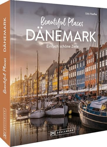 Reise-Bildband – Beautiful Places Dänemark: Einfach schöne Reiseziele. 50 Highlights zeigen die schönsten Ecken des Landes