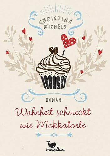 Wahrheit schmeckt wie Mokkatorte: Roman