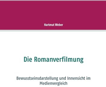 Die Romanverfilmung: Bewusstseinsdarstellung und Innensicht im Medienvergleich