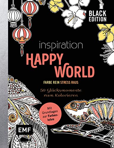 Black Edition: Inspiration Happy World - 50 Glücksmomente zum Kolorieren: Mit allen Grundlagen zur Farbenlehre und Tipps zum Kolorieren – Farbe rein, Stress raus