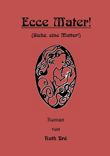 Ecce Mater!: (Siehe, eine Mutter!) (Edition Ruth Bré)