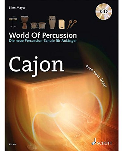 World Of Percussion: Cajón: Die neue Percussion-Schule für Anfänger - find your beat!. Cajon. Lehrbuch mit CD. (Schott Pro Line)