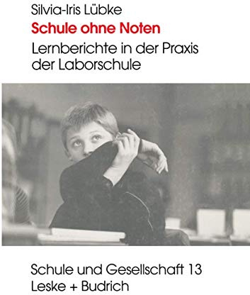 Schule ohne Noten: Lernberichte in der Praxis der Laborschule (Schule und Gesellschaft, Band 13)