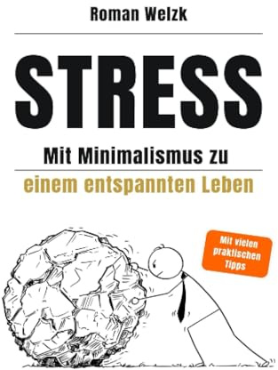 Stress – Mit Minimalismus zu einem entspannten Leben: DE