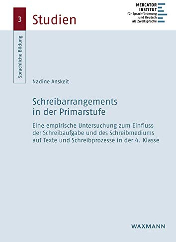 Schreibarrangements in der Primarstufe: Eine empirische Untersuchung zum Einfluss der Schreibaufgabe und des Schreibmediums auf Texte und ... der 4. Klasse (Sprachliche Bildung – Studien)