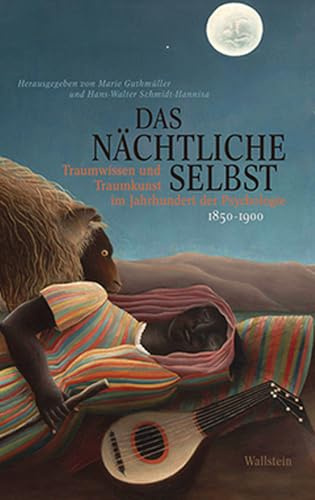 Das nächtliche Selbst: Traumwissen und Traumkunst im Jahrhundert der Psychologie Band I: 1850-1900