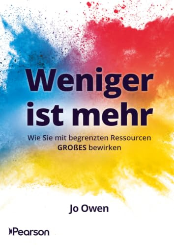 Weniger ist mehr.: Wie Sie mit begrenzten Ressourcen Großes bewirken