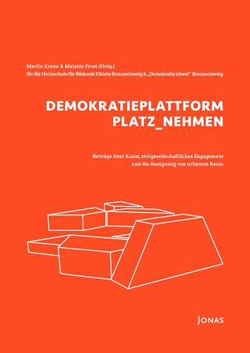 DEMOKRATIEPLATTFORM PLATZ_NEHMEN: Beiträge über Kunst, zivilgesellschaftliches Engagement und die Aneignung von urbanem Raum