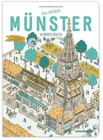 Das Berner Münster Wimmelbuch: Eine Stadt & ihre Kirche im Wandel der Zeit