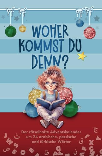 Woher kommst du denn?: Der rätselhafte Adventskalender um 24 arabische, persische und türkische Wörter