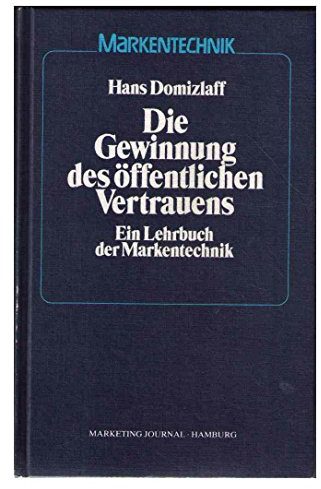 Die Gewinnung des öffentlichen Vertrauens. Ein Lehrbuch der Markentechnik