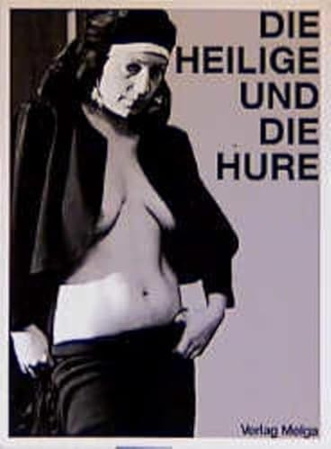 Die Heilige und die Hure: Bilder und Texte einer Ausstellung: Bilder und Texte einer Ausstellung. Mit e. Vortrag z. Thema 'Sexuelle Hörigkeit' v. Babette (Sabine Kleinhammes)