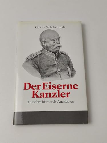 Der Eiserne Kanzler. Hundert Bismarck Anekdoten