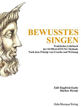 Bewusstes Singen: Praktisches Lehrbuch der SUPRALEITUNG Methode nach dem Prinzip von Ursache und Wirkung