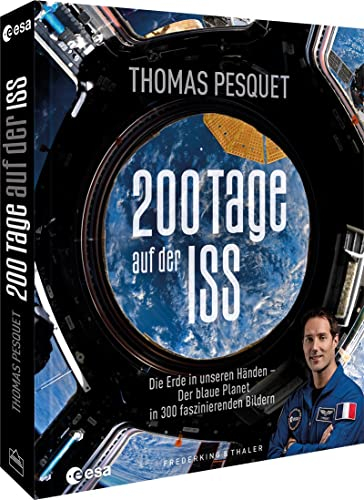 Bildband Weltall – 200 Tage auf der ISS: Unsere Erde in 300 faszinierenden Bildern. Eine Liebeserklärung an unseren Planeten.