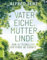 Vater Eiche, Mutter Linde: Bäume als Seelenbegleiter, Kraftspender und Verbündete – Aktualisierte Neuauflage