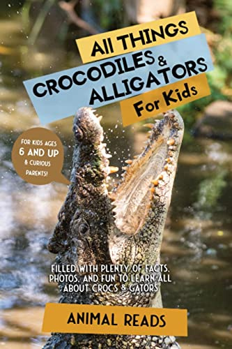 All Things Crocodiles & Alligators For Kids: Filled With Plenty of Facts, Photos, and Fun to Learn all About Crocs & Gators