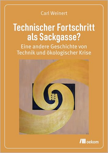 Technischer Fortschritt als Sackgasse?: Eine andere Geschichte von Technik und ökologischer Krise