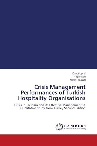 Crisis Management Performances of Turkish Hospitality Organisations: Crisis in Tourism and its Effective Management; A Qualitative Study from Turkey Second Edition