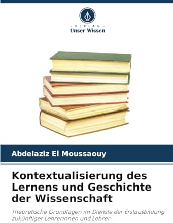 Kontextualisierung des Lernens und Geschichte der Wissenschaft: Theoretische Grundlagen im Dienste der Erstausbildung zukünftiger Lehrerinnen und Lehrer