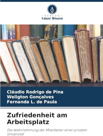 Zufriedenheit am Arbeitsplatz: Die Wahrnehmung der Mitarbeiter einer privaten Universität