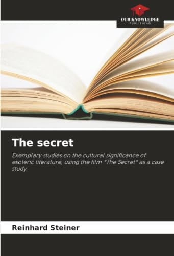 The secret: Exemplary studies on the cultural significance of esoteric literature, using the film *The Secret* as a case study