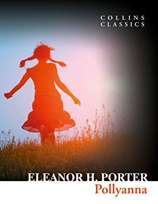 Pollyanna: A Best-Loved Classic of Children’s Literature and Unwavering Optimism (Collins Classics)