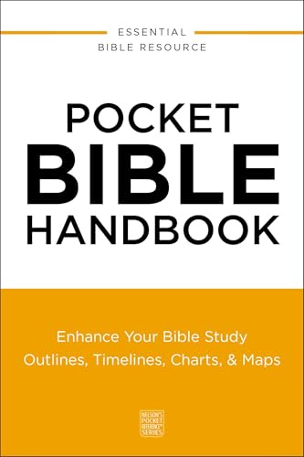 Pocket Bible Handbook: Enhance Your Bible Study---Outlines, Timelines, Charts, and Maps (Nelson’s Pocket Reference Series)