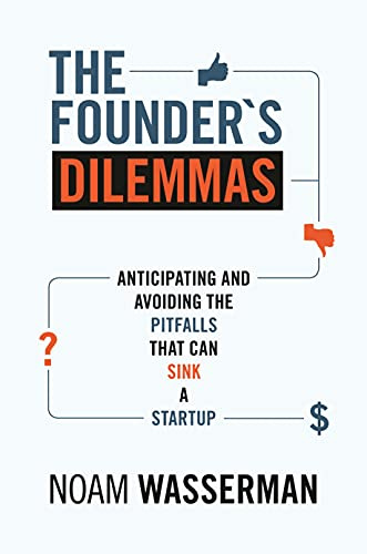 Founder's Dilemmas: Anticipating and Avoiding the Pitfalls That Can Sink a Startup (Kauffman Foundation Series on Innovation and Entrepreneurship)