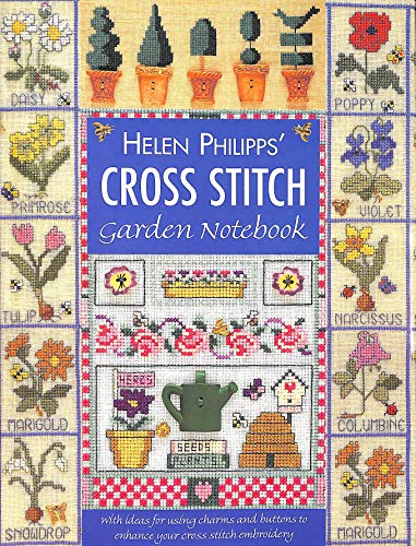 Helen Philipps' Cross Stitch Garden Notebook: With Ideas for Using Charms and Buttons to Enhance Your