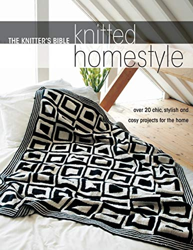 Knitted Homestyle: Over 20 Chic, Stylish and Cosy Projects for the Home (Knitter'S Bible)