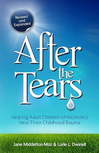 After the Tears: Helping Adult Children of Alcoholics Heal Their Childhood Trauma