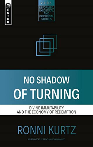 No Shadow of Turning: Divine Immutability and the Economy of Redemption (Reformed Exegetical Doctrinal Studies series)