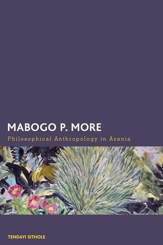 Mabogo P. More: Philosophical Anthropology in Azania (Creolizing the Canon)