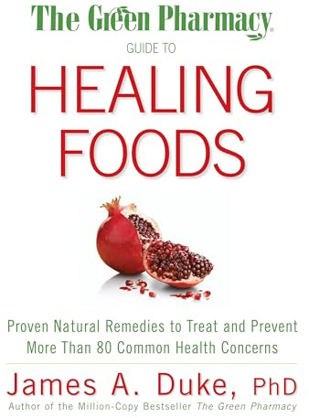 The Green Pharmacy Guide to Healing Foods: Proven Natural Remedies to Treat and Prevent More Than 80 Common Health Concerns