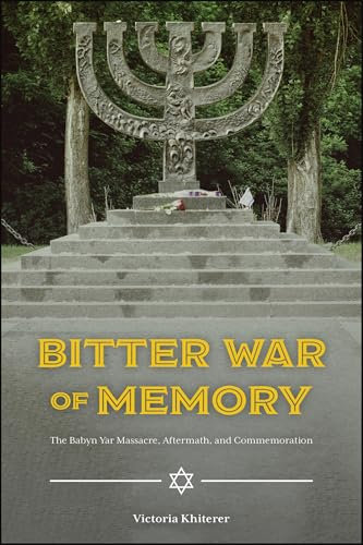 Bitter War of Memory: The Babyn Yar Massacre, Aftermath, and Commemoration