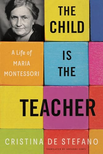Child is the Teacher, The: A Life of Maria Montessori