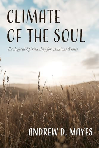 Climate of the Soul: Ecological Spirituality for Anxious Times