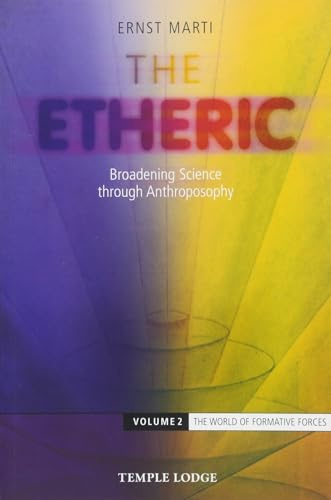 The Etheric: Broadening Science through Anthroposophy (Volume 2) (The World of the Ethers)