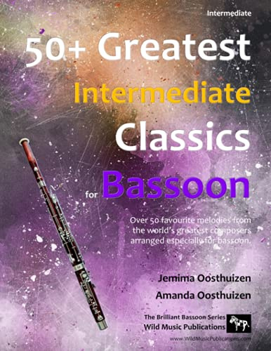 50+ Greatest Intermediate Classics for Bassoon: Instantly recognisable tunes by the world's greatest composers arranged for the intermediate bassoon player. (Bassoon Music for Intermediate Players)