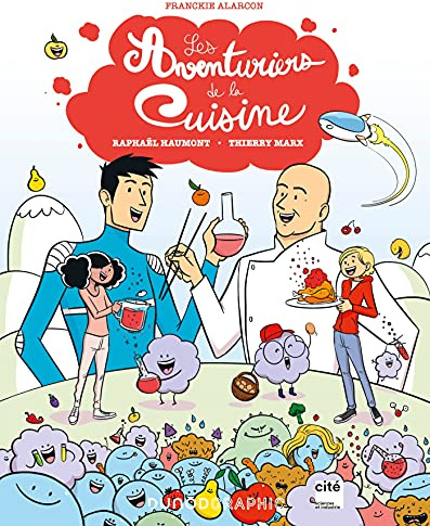 Les aventuriers de la cuisine: Avec Thierry Marx et Raphaël Haumont