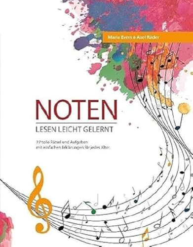 Noten Lesen Leicht Gelernt: 77 tolle Rätsel und Aufgaben mit einfachen Erklärungen für jedes Alter