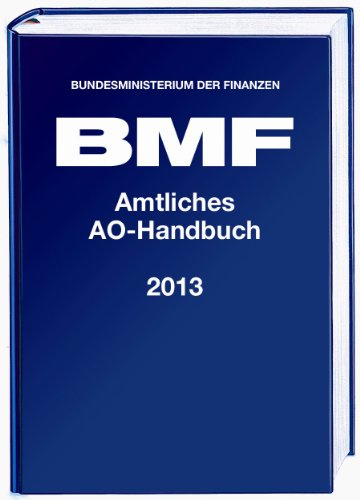 Amtliches Handbuch Abgabenordnung (AO) 2013: mit Anwendungserlass zur Abgabenordnung (AEAO), Finanzgerichtsordnung (FGO) und weiteren Gesetzen
