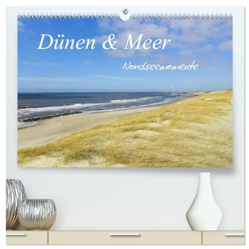 Dünen und Meer Nordseemomente (hochwertiger Premium Wandkalender 2026 DIN A2 quer), Kunstdruck in Hochglanz: Die rauhe Nordseelandschaft verzaubert durch Licht und Farben (CALVENDO Orte)