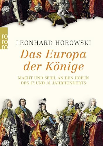 Das Europa der Könige: Macht und Spiel an den Höfen des 17. und 18. Jahrhunderts
