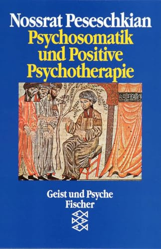 Psychosomatik und Positive Psychotherapie: Transkultureller und interdisziplinärer Ansatz am Beispiel von 40 Krankheitsbildern