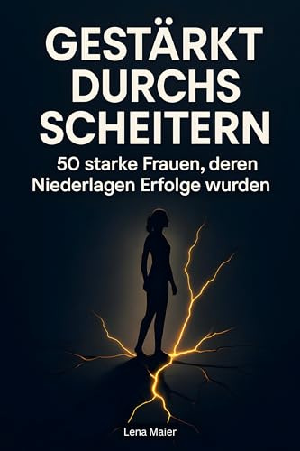 Gestärkt durchs Scheitern: 50 starke Frauen, deren Niederlagen Erfolge wurden